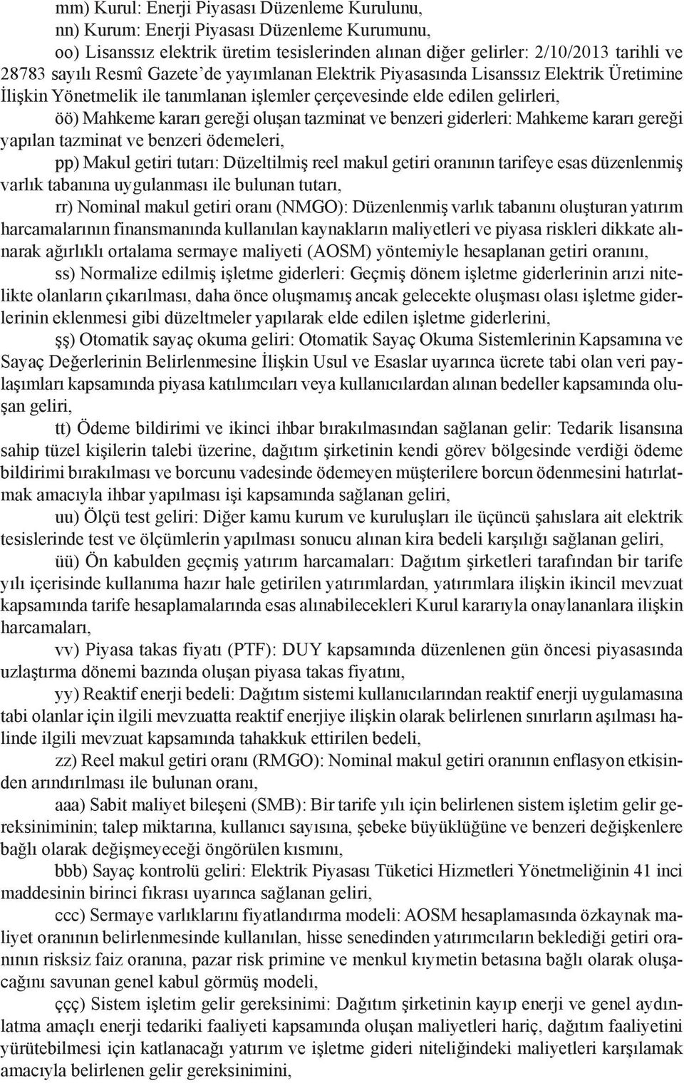 ve benzeri giderleri: Mahkeme kararı gereği yapılan tazminat ve benzeri ödemeleri, pp) Makul getiri tutarı: Düzeltilmiş reel makul getiri oranının tarifeye esas düzenlenmiş varlık tabanına