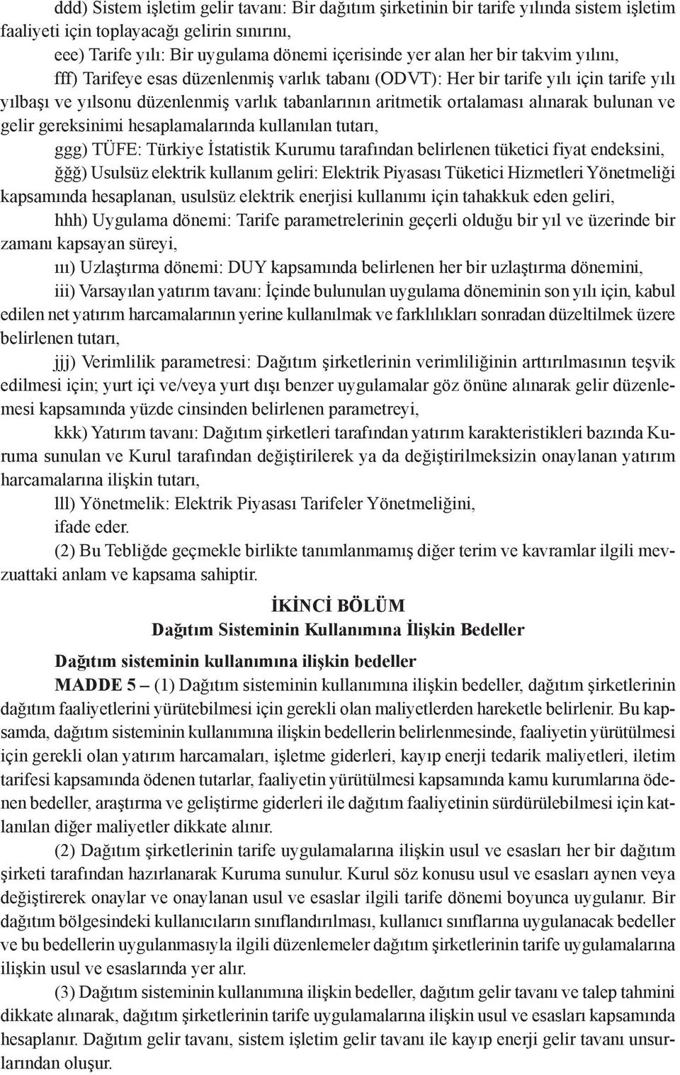 ve gelir gereksinimi hesaplamalarında kullanılan tutarı, ggg) TÜFE: Türkiye İstatistik Kurumu tarafından belirlenen tüketici fiyat endeksini, ğğğ) Usulsüz elektrik kullanım geliri: Elektrik Piyasası