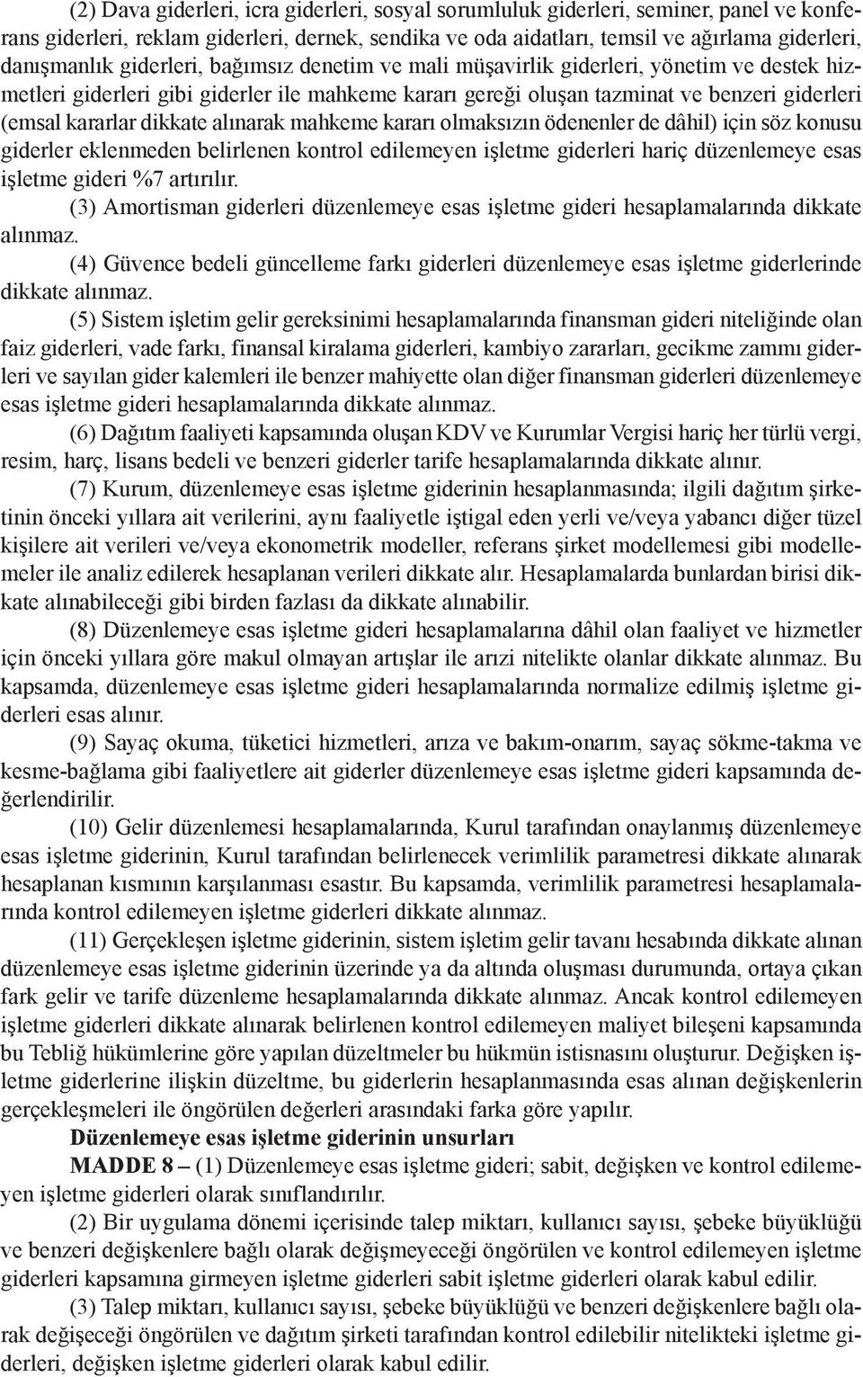 alınarak mahkeme kararı olmaksızın ödenenler de dâhil) için söz konusu giderler eklenmeden belirlenen kontrol edilemeyen işletme giderleri hariç düzenlemeye esas işletme gideri %7 artırılır.