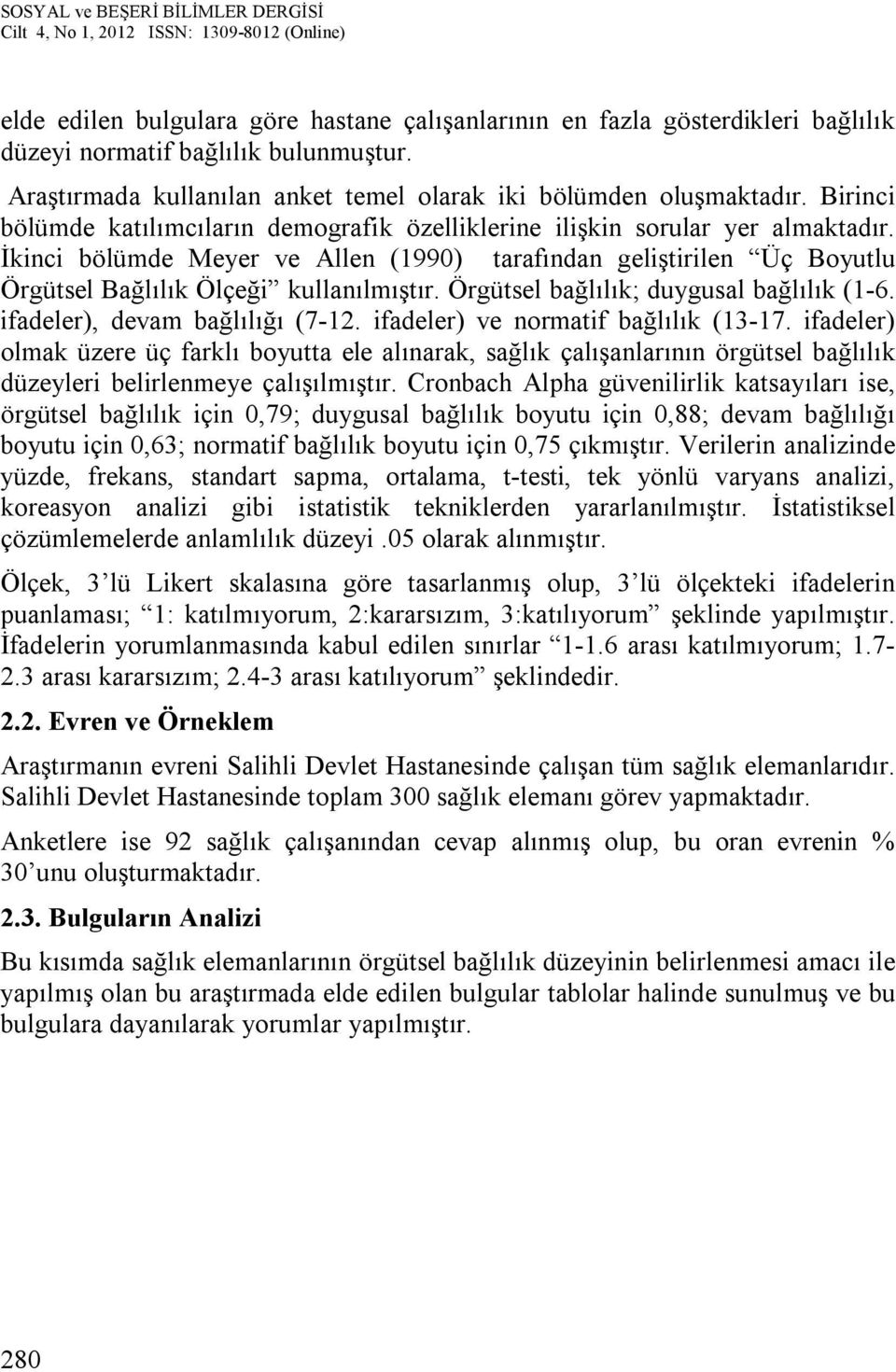 Örgütsel bağlılık; duygusal bağlılık (1-6. ifadeler), devam bağlılığı (7-12. ifadeler) ve normatif bağlılık (13-17.