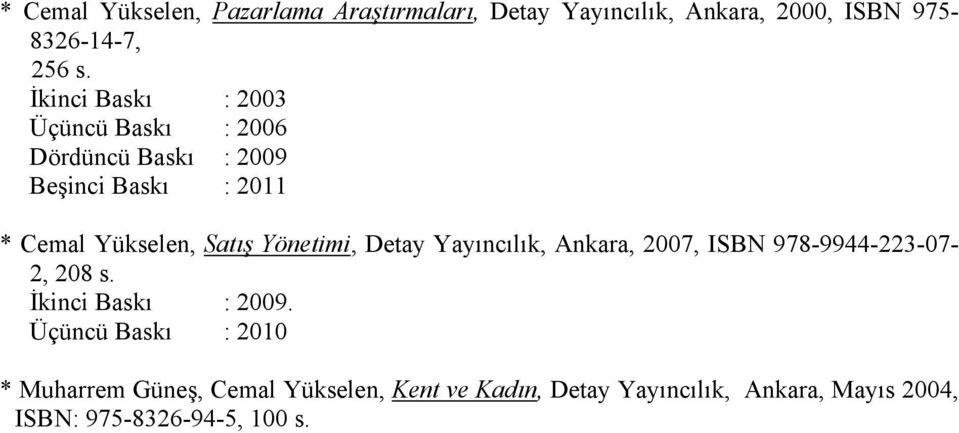 Yönetimi, Detay Yayıncılık, Ankara, 2007, ISBN 978-9944-223-07- 2, 208 s. İkinci Baskı : 2009.