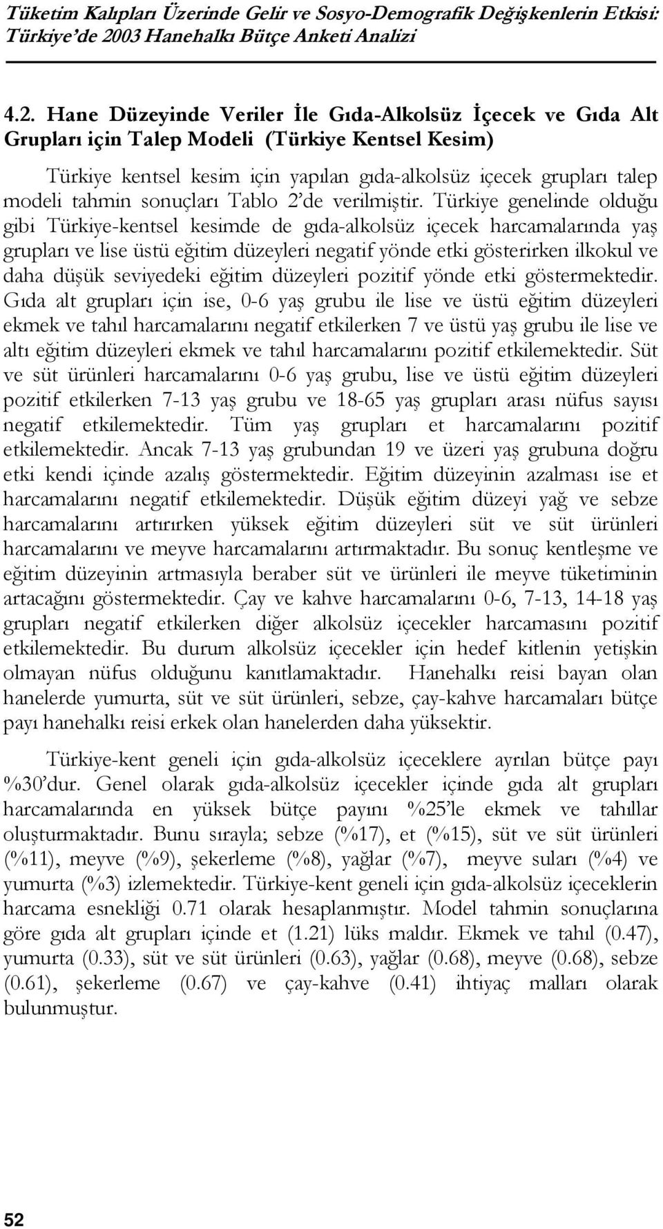 Hane Düzeyinde Veriler İle Gıda-Alkolsüz İçecek ve Gıda Alt Grupları için Talep Modeli (Türkiye Kentsel Kesim) Türkiye kentsel kesim için yapılan gıda-alkolsüz içecek grupları talep modeli tahmin