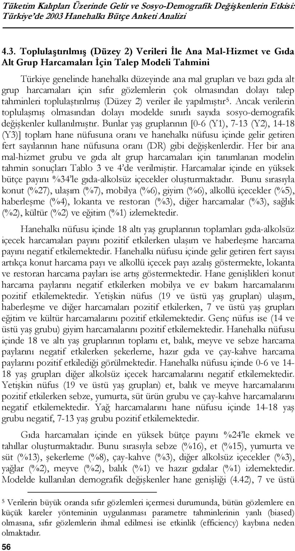 Toplulaştırılmış (Düzey 2) Verileri İle Ana Mal-Hizmet ve Gıda Alt Grup Harcamaları İçin Talep Modeli Tahmini Türkiye genelinde hanehalkı düzeyinde ana mal grupları ve bazı gıda alt grup harcamaları