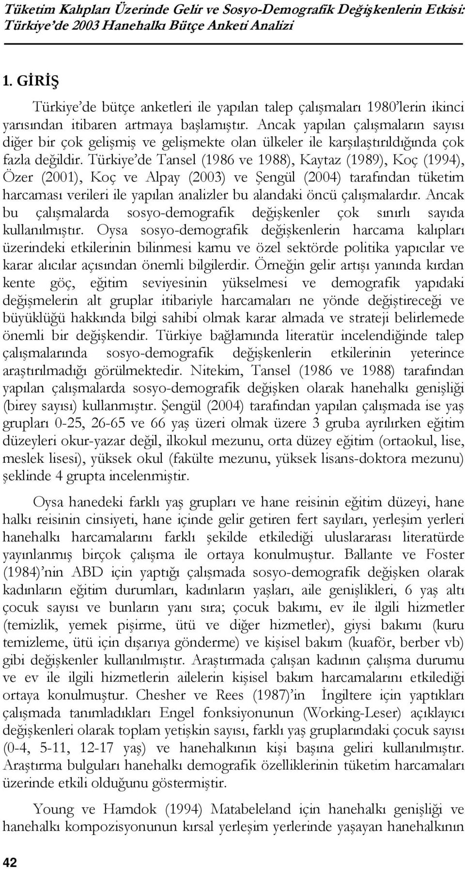 Ancak yapılan çalışmaların sayısı diğer bir çok gelişmiş ve gelişmekte olan ülkeler ile karşılaştırıldığında çok fazla değildir.