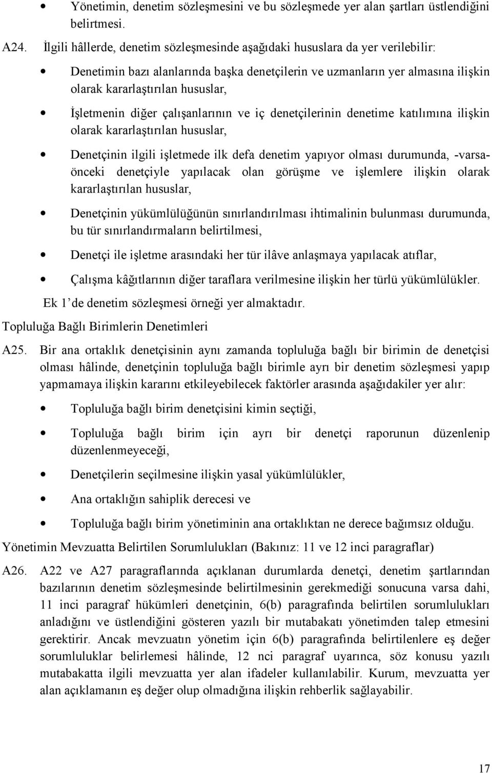 İşletmenin diğer çalışanlarının ve iç denetçilerinin denetime katılımına ilişkin olarak kararlaştırılan hususlar, Denetçinin ilgili işletmede ilk defa denetim yapıyor olması durumunda, -varsaönceki