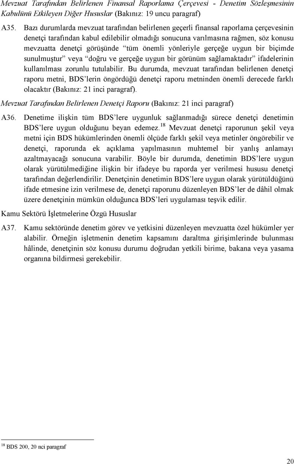 tüm önemli yönleriyle gerçeğe uygun bir biçimde sunulmuştur veya doğru ve gerçeğe uygun bir görünüm sağlamaktadır ifadelerinin kullanılması zorunlu tutulabilir.