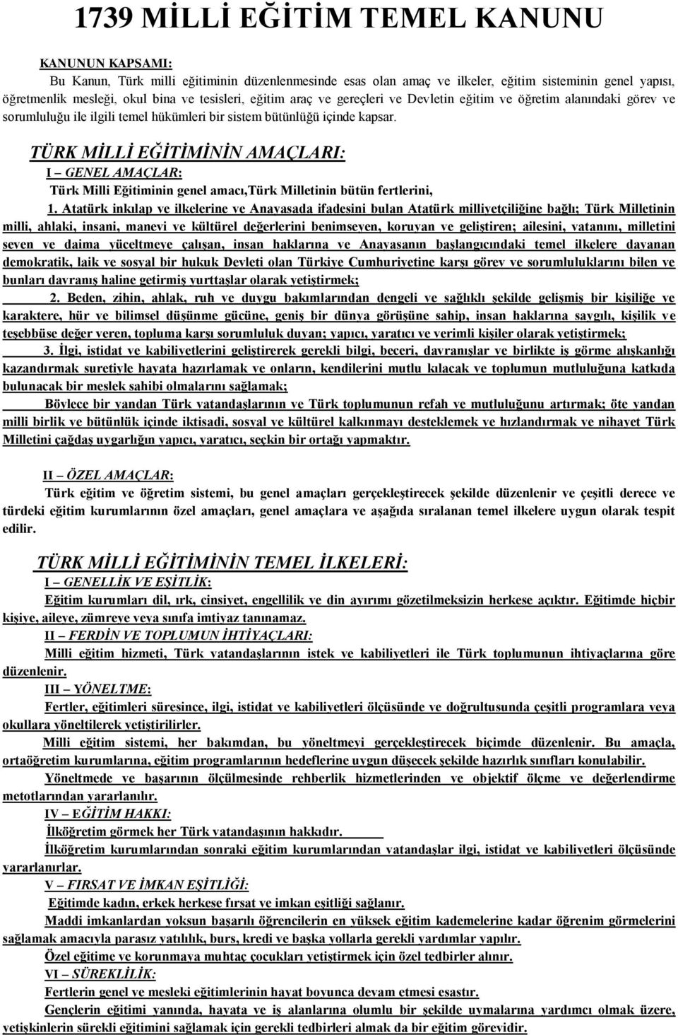 TÜRK MİLLİ EĞİTİMİNİN AMAÇLARI: I GENEL AMAÇLAR: Türk Milli Eğitiminin genel amacı,türk Milletinin bütün fertlerini, 1.