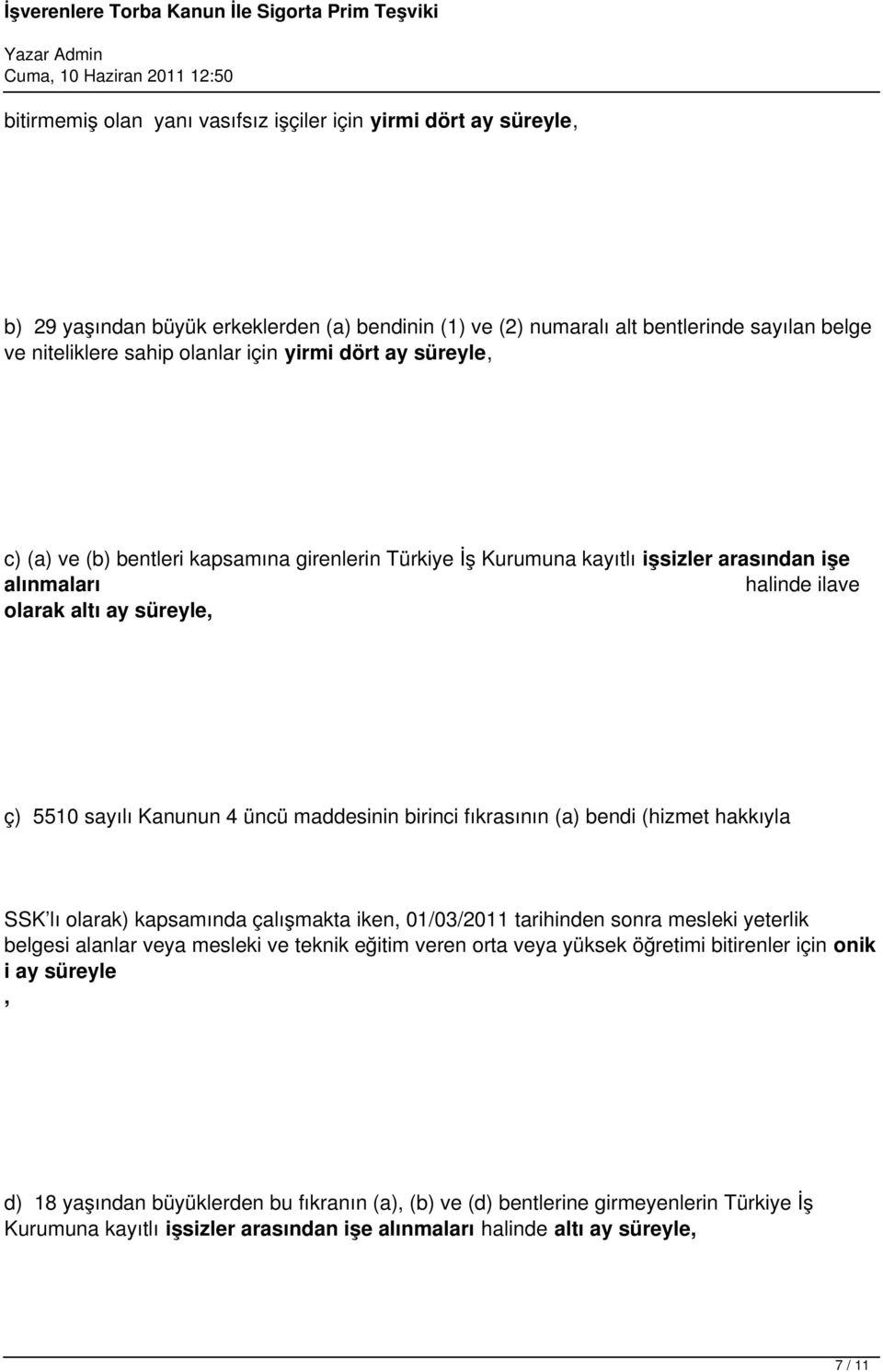 maddesinin birinci fıkrasının (a) bendi (hizmet hakkıyla SSK lı olarak) kapsamında çalışmakta iken, 01/03/2011 tarihinden sonra mesleki yeterlik belgesi alanlar veya mesleki ve teknik eğitim veren