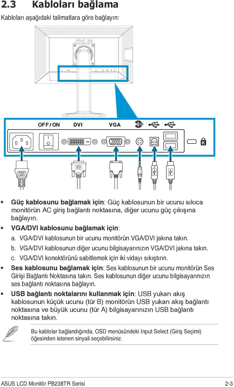 VGA/DVI konektörünü sabitlemek için iki vidayı sıkıştırın. Ses kablosunu bağlamak için: Ses kablosunun bir ucunu monitörün Ses Girişi Bağlantı Noktasına takın.