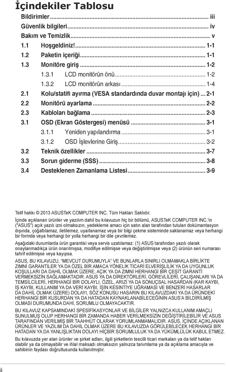 .. 3-1 3.1.2 OSD İşlevlerine Giriş... 3-2 3.2 Teknik özellikler... 3-7 3.3 Sorun giderme (SSS)... 3-8 3.4 Desteklenen Zamanlama Listesi... 3-9 Telif hakkı 2013 ASUSTeK COMPUTER INC.