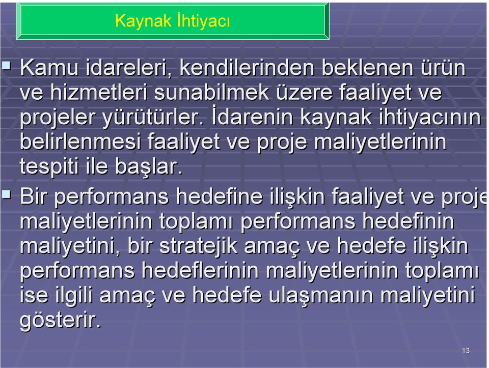 Bir performans hedefine ilişkin faaliyet ve proje maliyetlerinin toplamı performans hedefinin maliyetini, bir