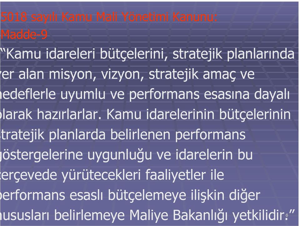 Kamu idarelerinin bütçelerinin tratejik planlarda belirlenen performans östergelerine uygunluğu ve idarelerin bu