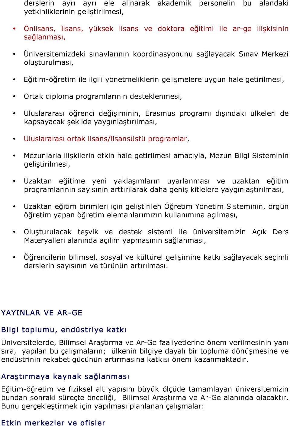 desteklenmesi, Uluslararası öğrenci değişiminin, Erasmus programı dışındaki ülkeleri de kapsayacak şekilde yaygınlaştırılması, Uluslararası ortak lisans/lisansüstü programlar, Mezunlarla ilişkilerin