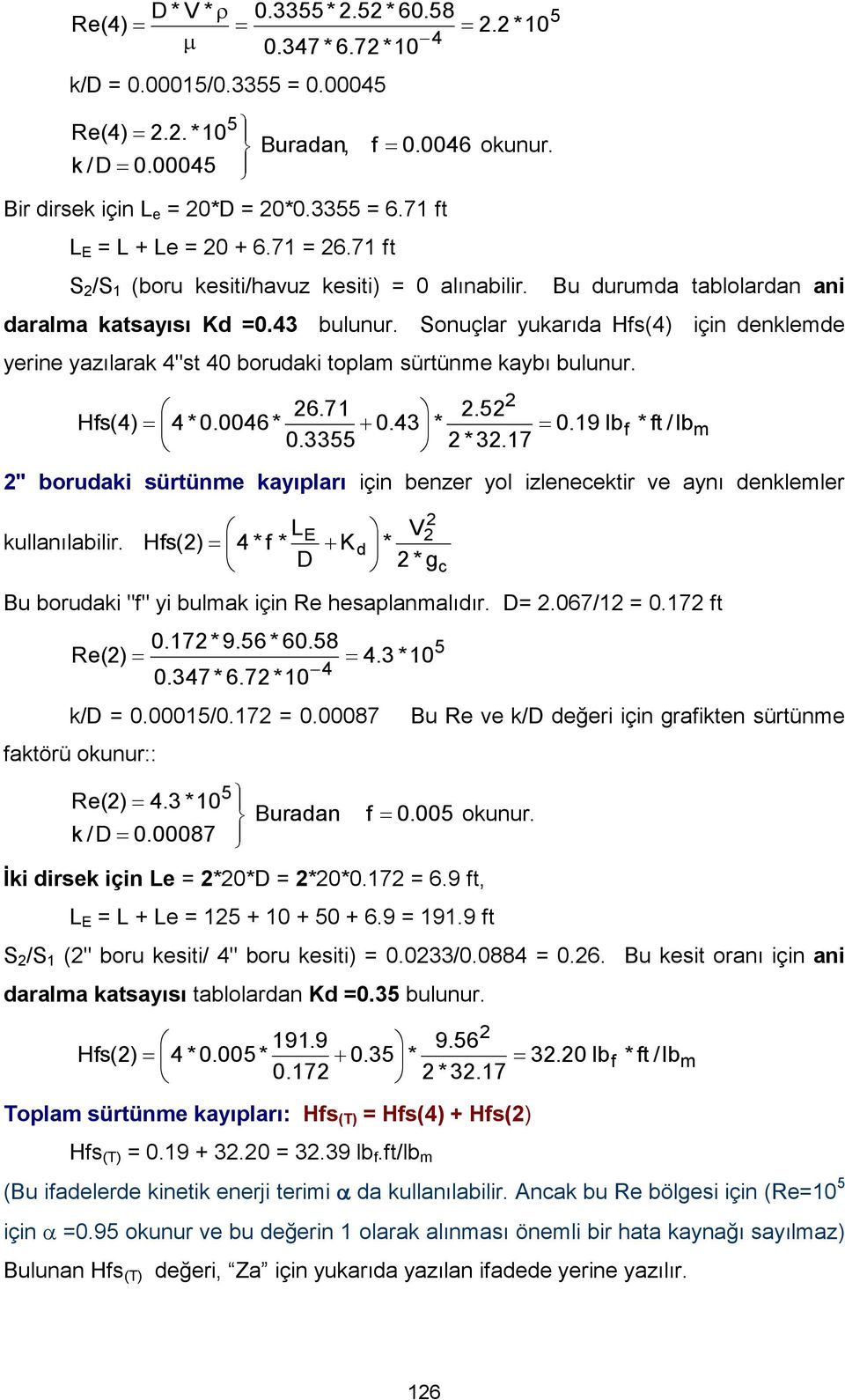 Hfs(4) 4 * 0.0046* 6.7 0.33. 0.43 * 0.9 l * 3.7 f * ft /l " orudki sürtünme kyıplrı için enzer yol izleneektir ve ynı denklemler kullnılilir.