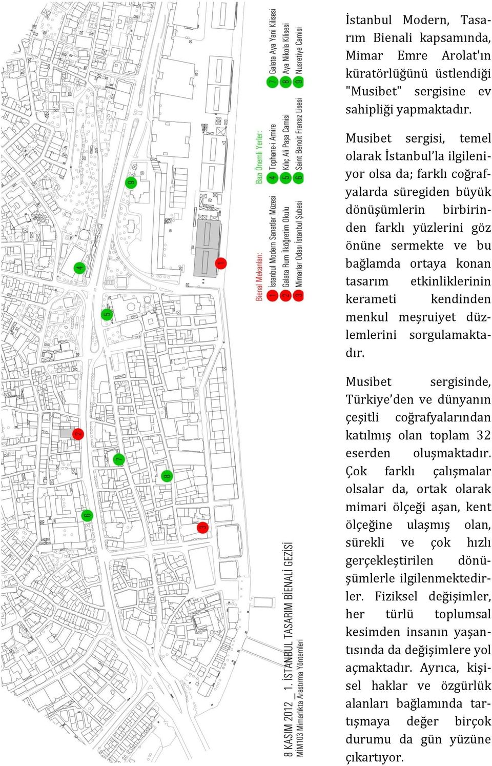 etkinliklerinin kerameti kendinden menkul meşruiyet düzlemlerini sorgulamaktadır. Musibet sergisinde, Türkiye den ve dünyanın çeşitli coğrafyalarından katılmış olan toplam 32 eserden oluşmaktadır.