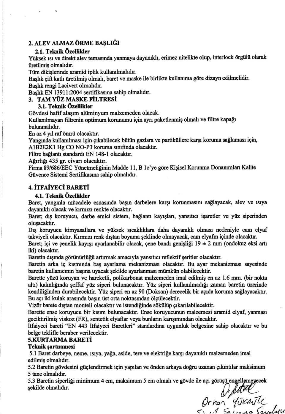 Ba$l* EN l39l l:2004 sertifikasrna sahip olmaltdu. 3. TAMWZMASKEFiLTRESI 3.1. Teknik Ozelikler G0vdesi hafif alagrm aliiminyum malzemeden olacak.