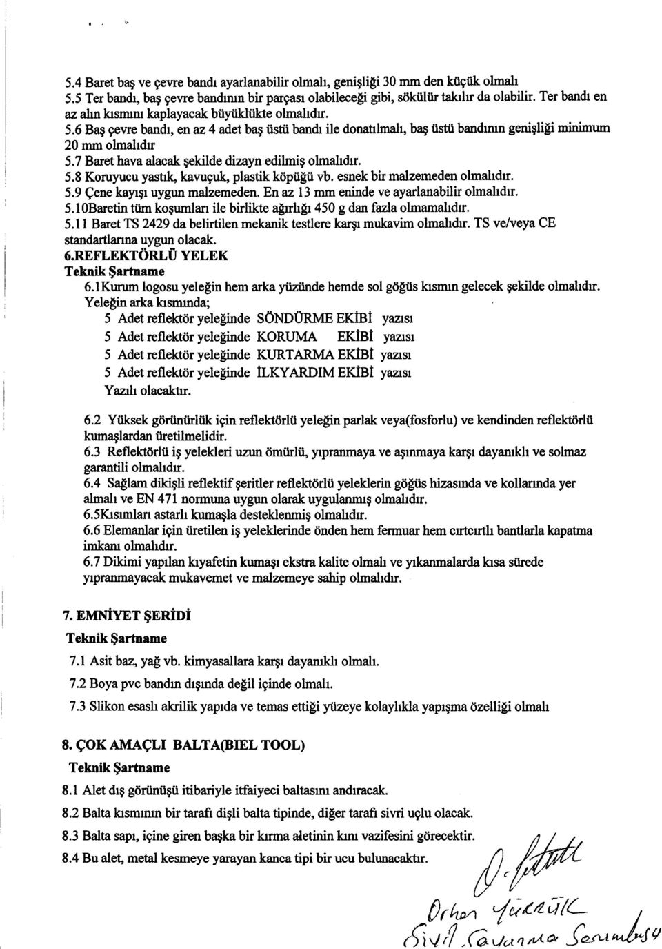 7 Baret hava alacak gekilde dizayn edilmig olmalulr. 5.8 Konryucu yastrlq kavugulq plastik kopulu vb. esaek bir malzemeden olmahdr. 5.9 Qene kayrgr uygun malzemeden.