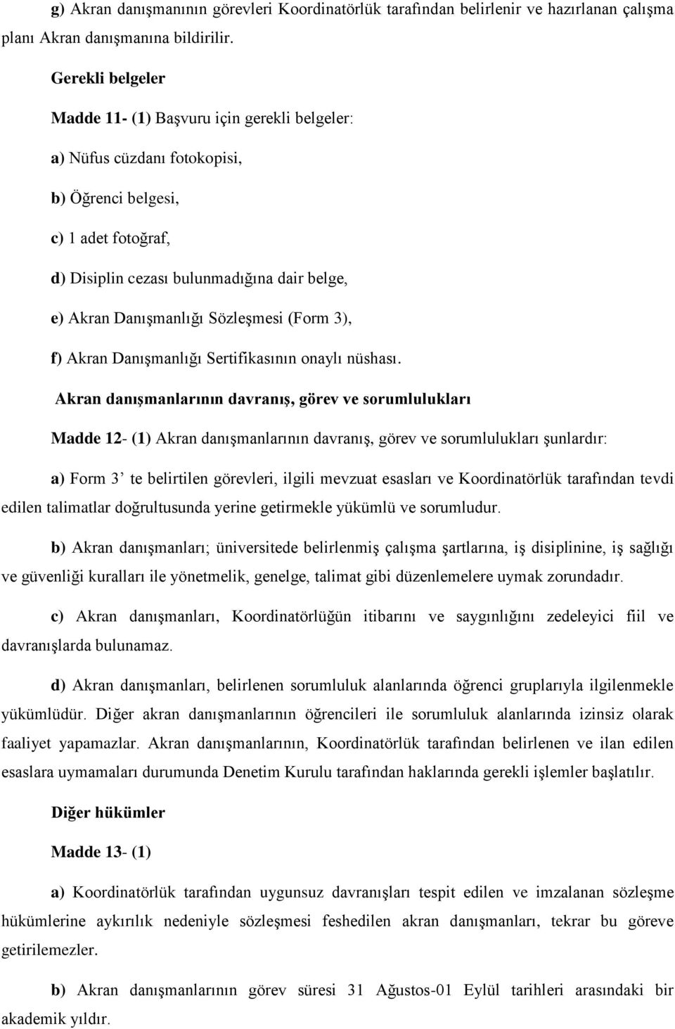 Sözleşmesi (Form 3), f) Akran Danışmanlığı Sertifikasının onaylı nüshası.