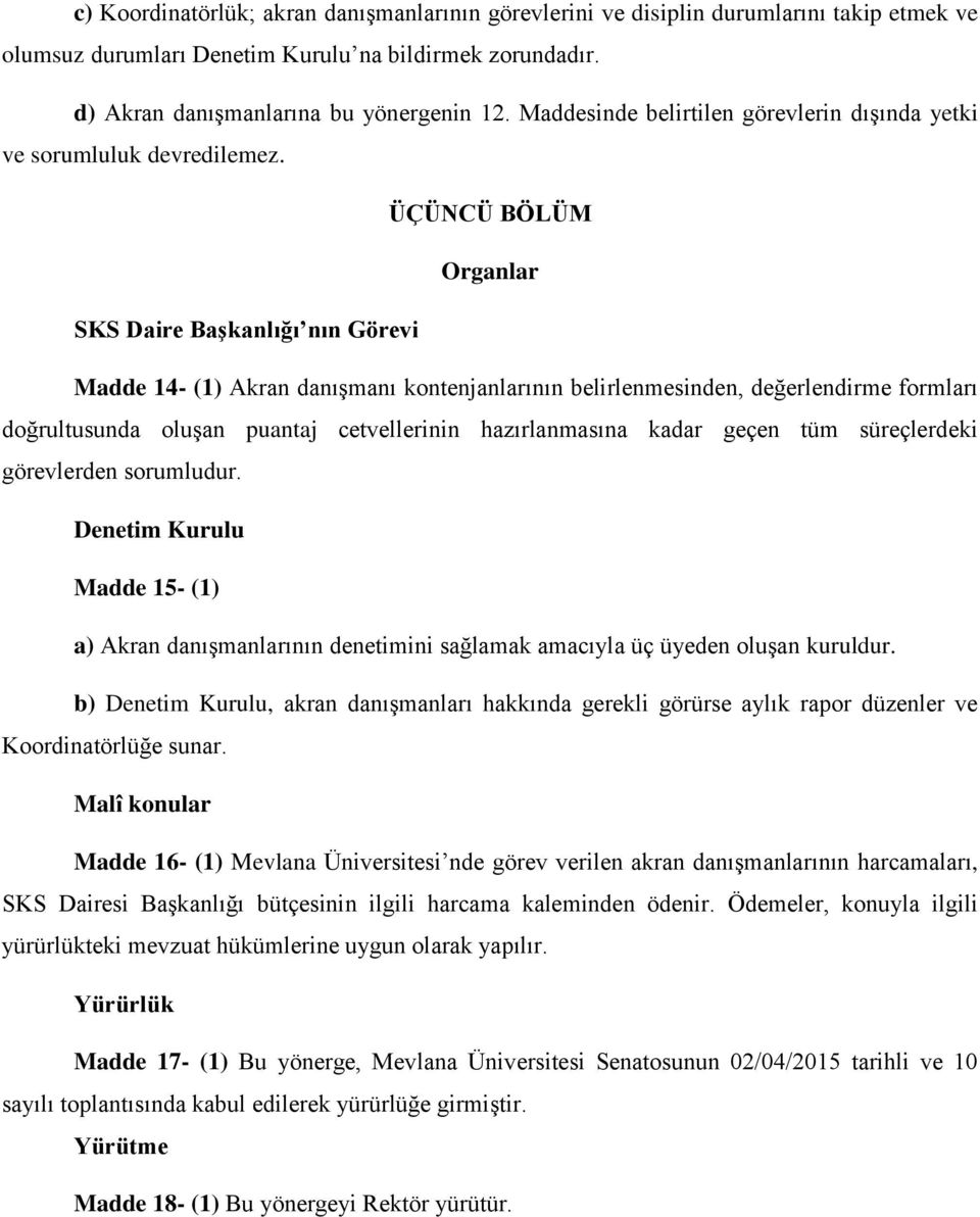 ÜÇÜNCÜ BÖLÜM Organlar SKS Daire Başkanlığı nın Görevi Madde 14- (1) Akran danışmanı kontenjanlarının belirlenmesinden, değerlendirme formları doğrultusunda oluşan puantaj cetvellerinin hazırlanmasına