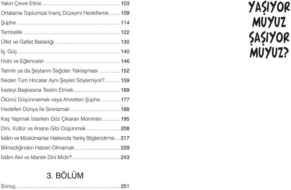 ..169 Ölümü Düşünmemek veya Ahiretten Şüphe...177 Hedefleri Dünya İle Sınırlamak...188 Kaş Yapmak İsterken Göz Çıkaran Müminler.