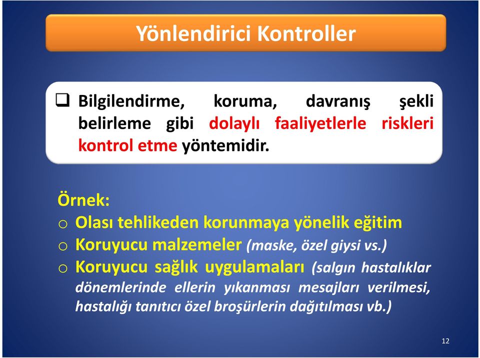 Örnek: o Olası tehlikeden korunmaya yönelik eğitim o Koruyucu malzemeler (maske, özel giysi vs.