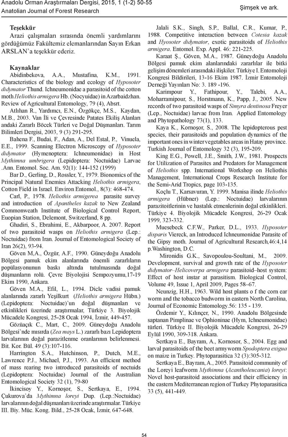 Review of Agricultural Entomology, 79 (4), Absrt. Atlıhan R., Yardımcı, E.N., Özgökçe, M.S., Kaydan, M.B., 2003.