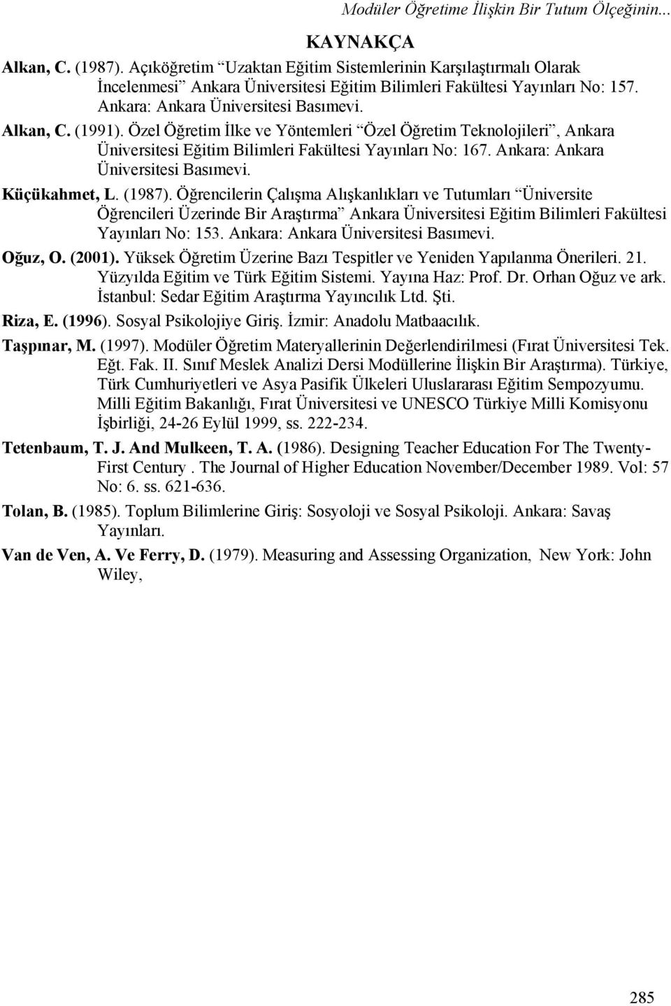 Özel Öğretim İlke ve Yöntemleri Özel Öğretim Teknolojileri, Ankara Üniversitesi Eğitim Bilimleri Fakültesi Yayınları No: 167. Ankara: Ankara Üniversitesi Basımevi. Küçükahmet, L. (1987).