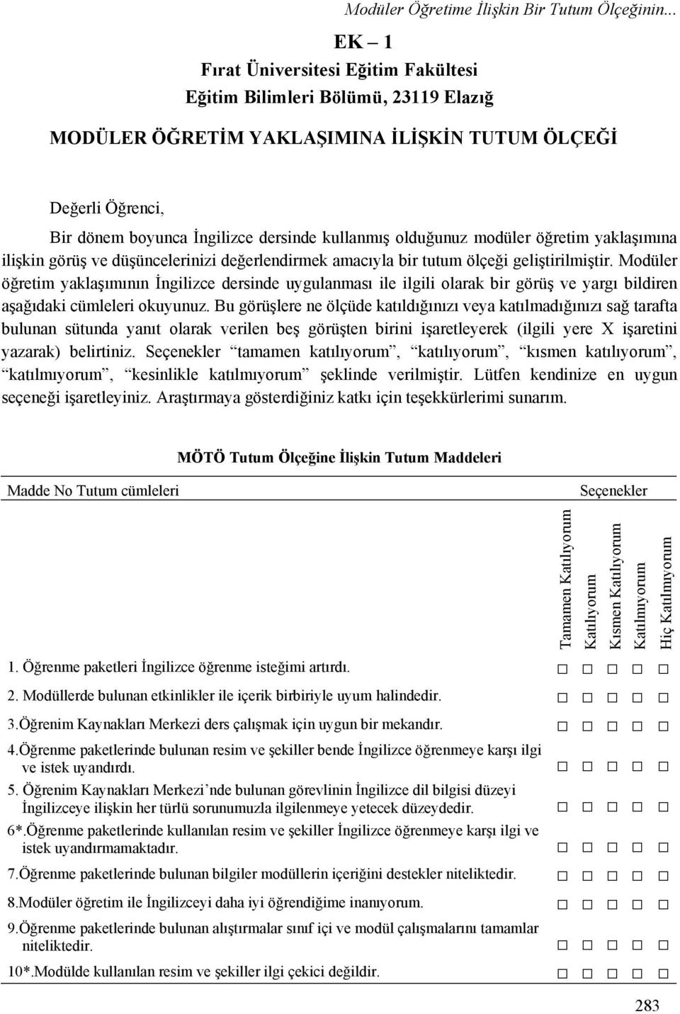 olduğunuz modüler öğretim yaklaşımına ilişkin görüş ve düşüncelerinizi değerlendirmek amacıyla bir tutum ölçeği geliştirilmiştir.