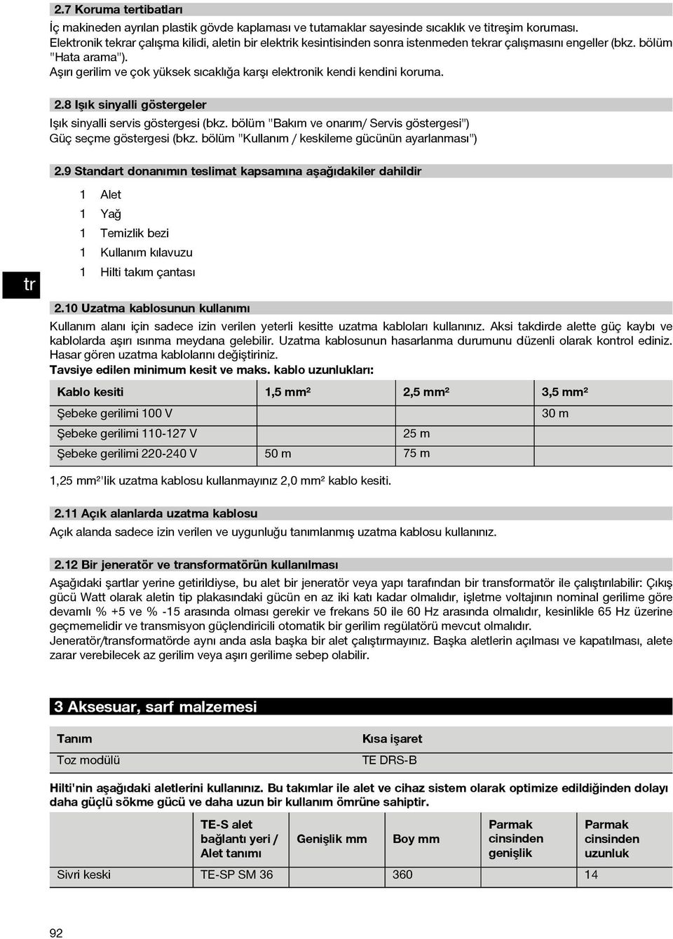 Aşırı gerilim ve çok yüksek sıcaklığa karşı elekonik kendi kendini koruma. 2.8 Işık sinyalli göstergeler Işık sinyalli servis göstergesi (bkz.