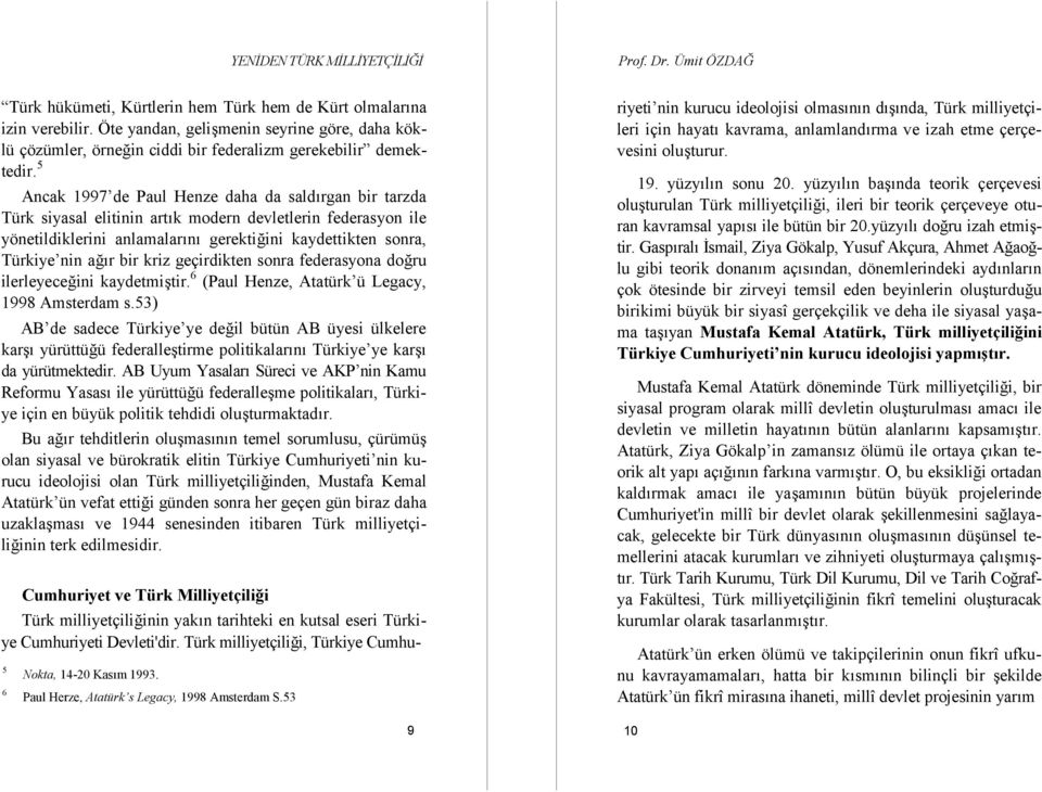 bir kriz geçirdikten sonra federasyona doğru ilerleyeceğini kaydetmiştir. 6 (Paul Henze, Atatürk ü Legacy, 1998 Amsterdam s.