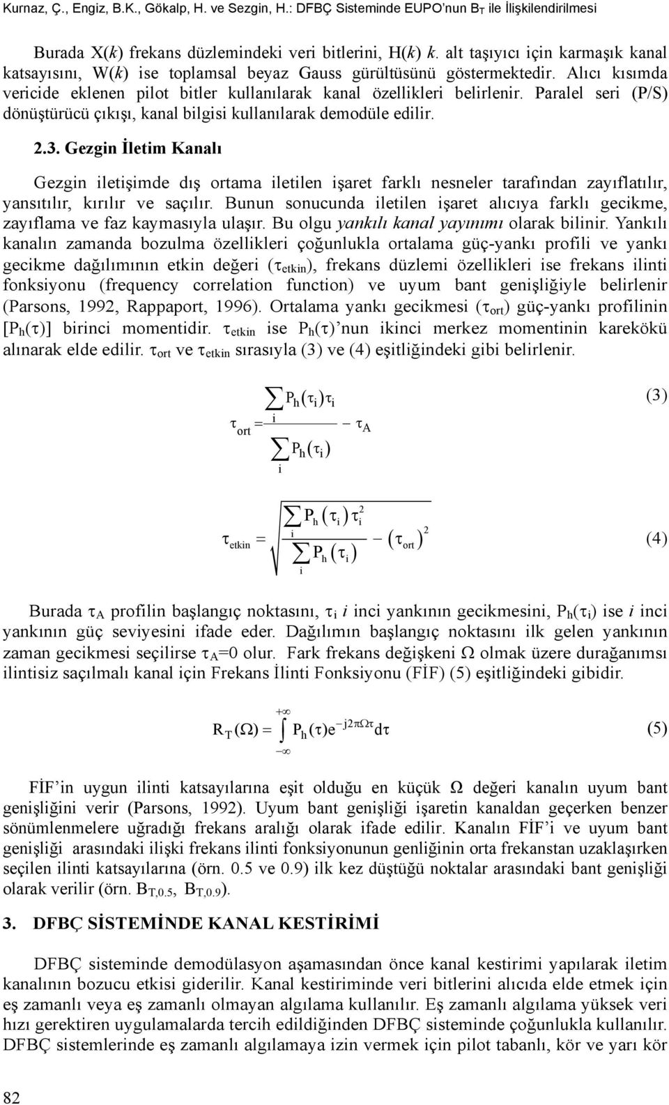 Paralel seri (P/S) dönüştürücü çıkışı, kanal bilgisi kullanılarak demodüle edilir. 2.3.