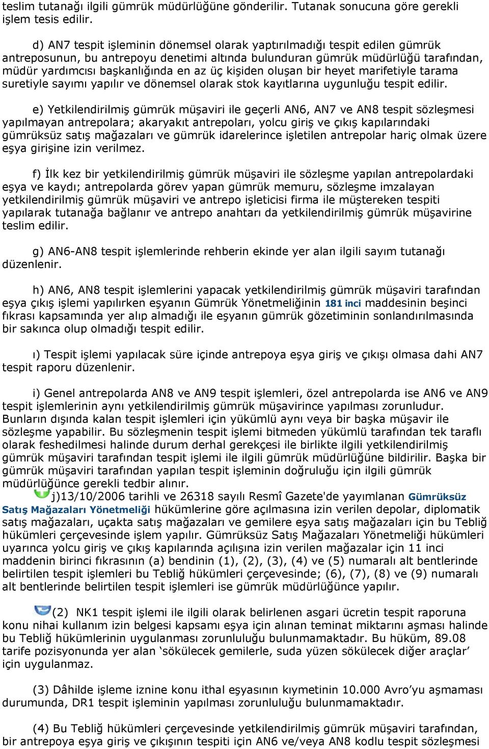 kişiden oluşan bir heyet marifetiyle tarama suretiyle sayımı yapılır ve dönemsel olarak stok kayıtlarına uygunluğu tespit edilir.