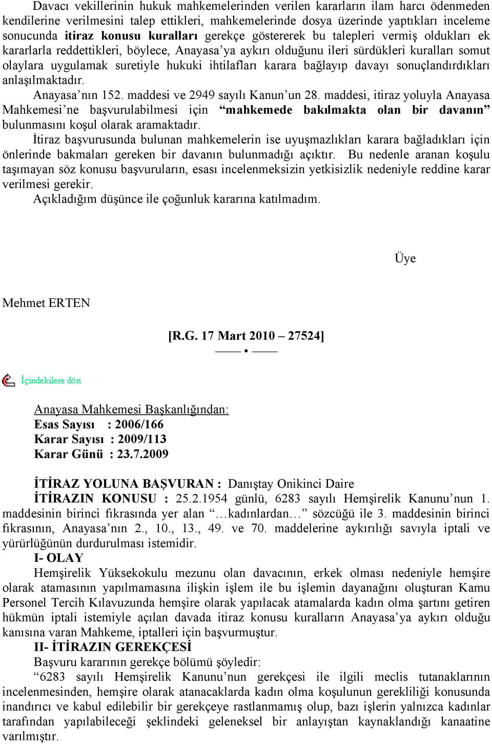 ihtilafları karara bağlayıp davayı sonuçlandırdıkları anlaşılmaktadır. Anayasa nın 152. maddesi ve 2949 sayılı Kanun un 28.