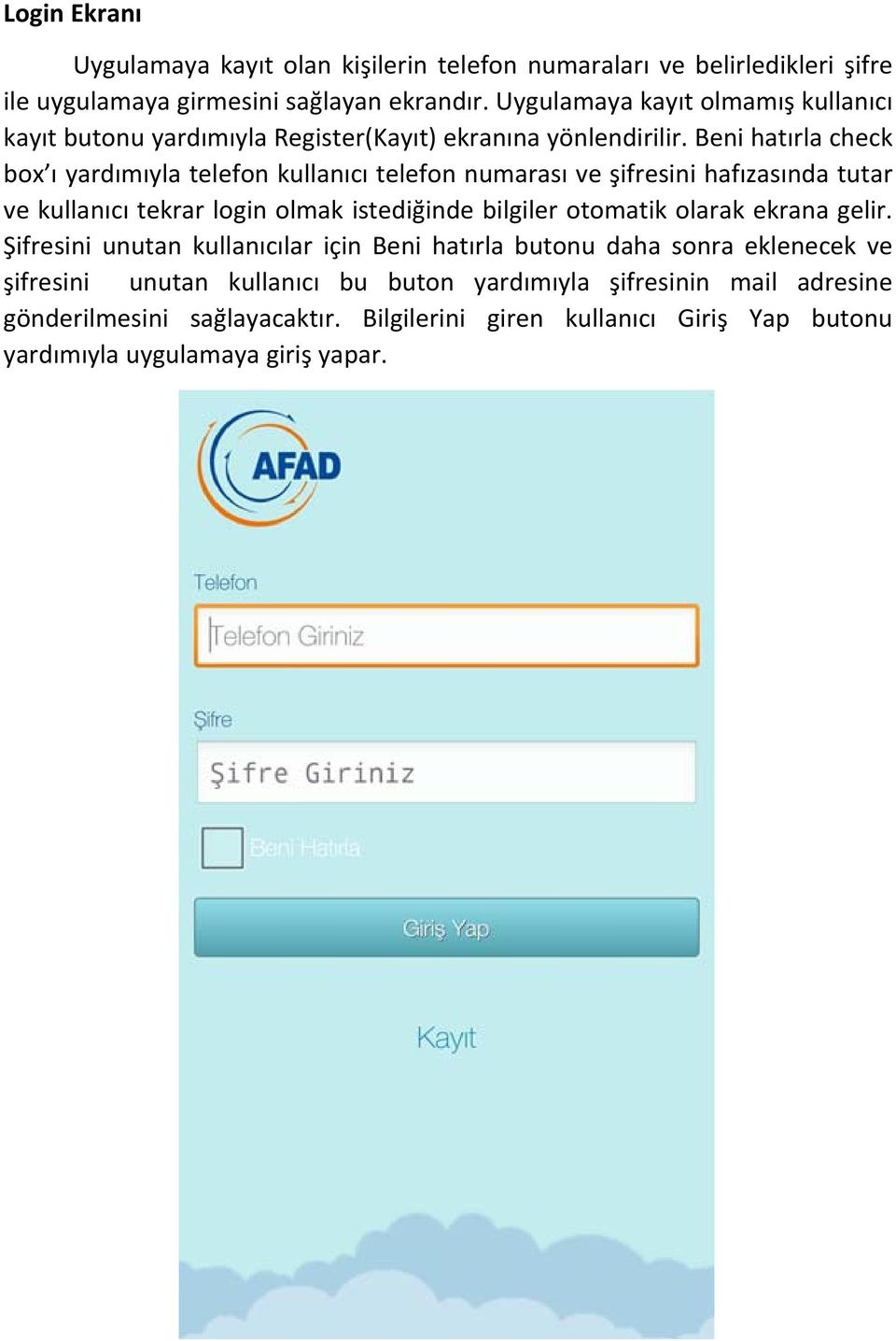 Beni hatırla check box ı yardımıyla telefon kullanıcı telefon numarası ve şifresini hafızasında tutar ve kullanıcı tekrar login olmak istediğinde bilgiler otomatik