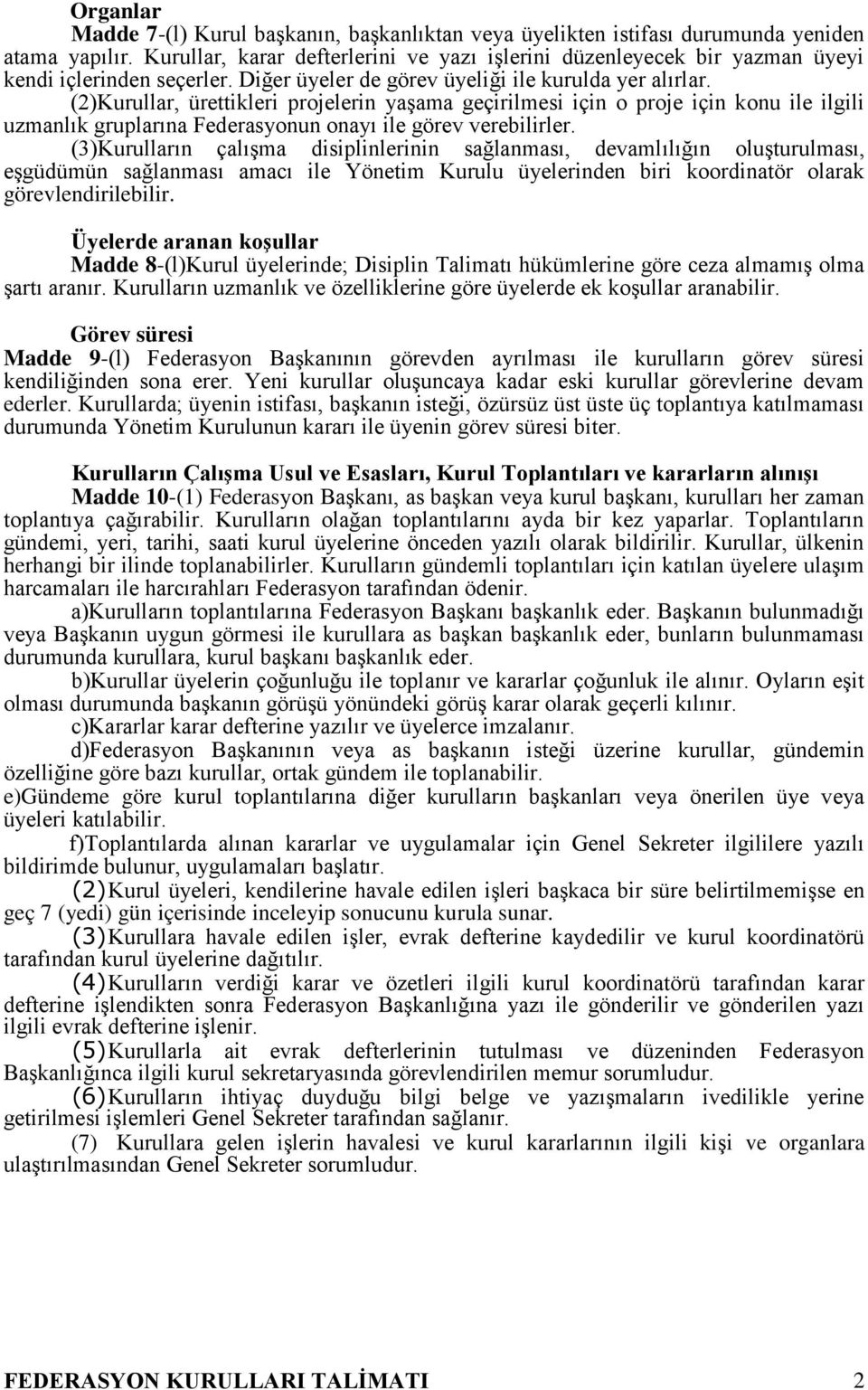 (2)Kurullar, ürettikleri projelerin yaşama geçirilmesi için o proje için konu ile ilgili uzmanlık gruplarına Federasyonun onayı ile görev verebilirler.