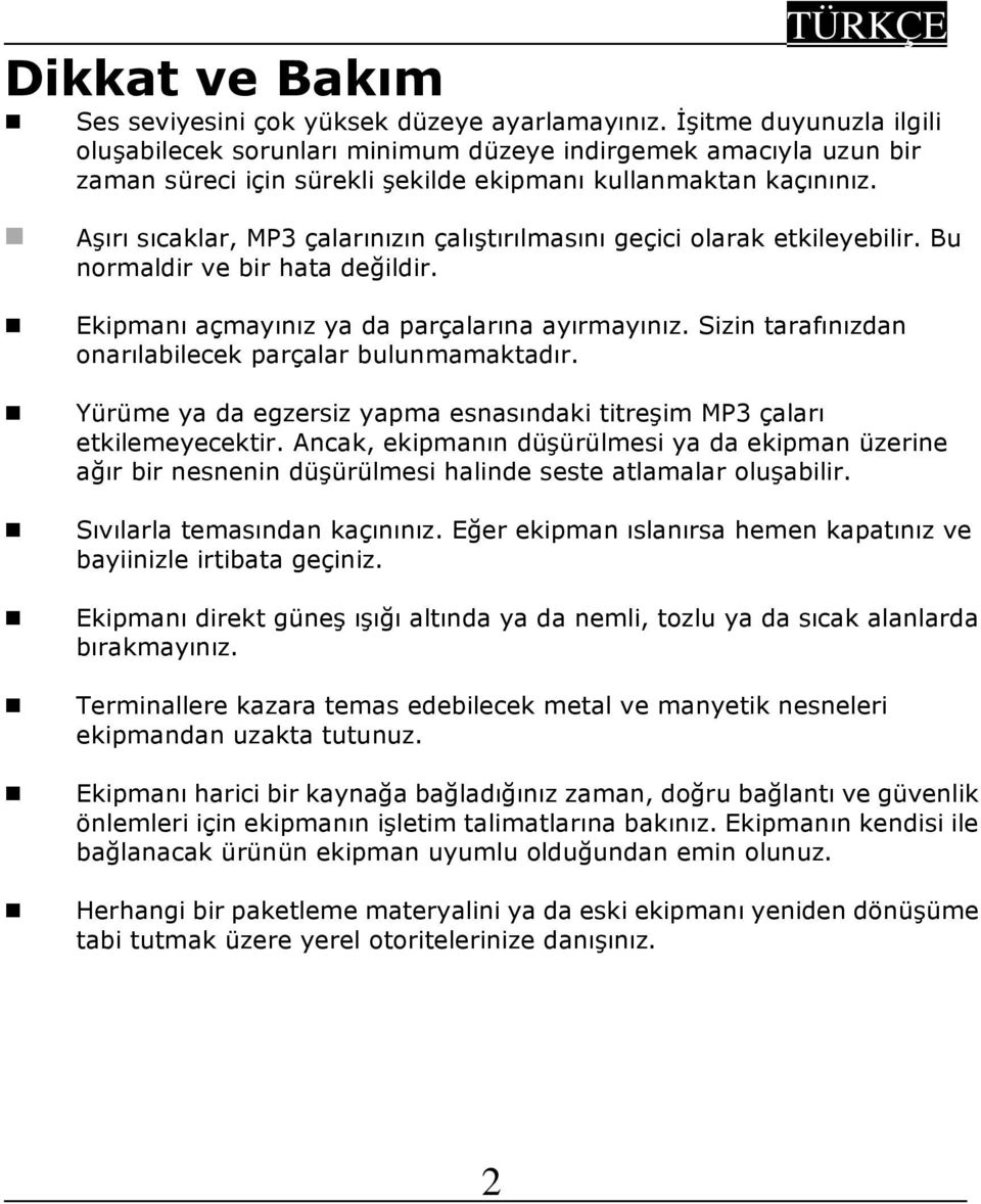 Aşırı sıcaklar, MP3 çalarınızın çalıştırılmasını geçici olarak etkileyebilir. Bu normaldir ve bir hata değildir. Ekipmanı açmayınız ya da parçalarına ayırmayınız.