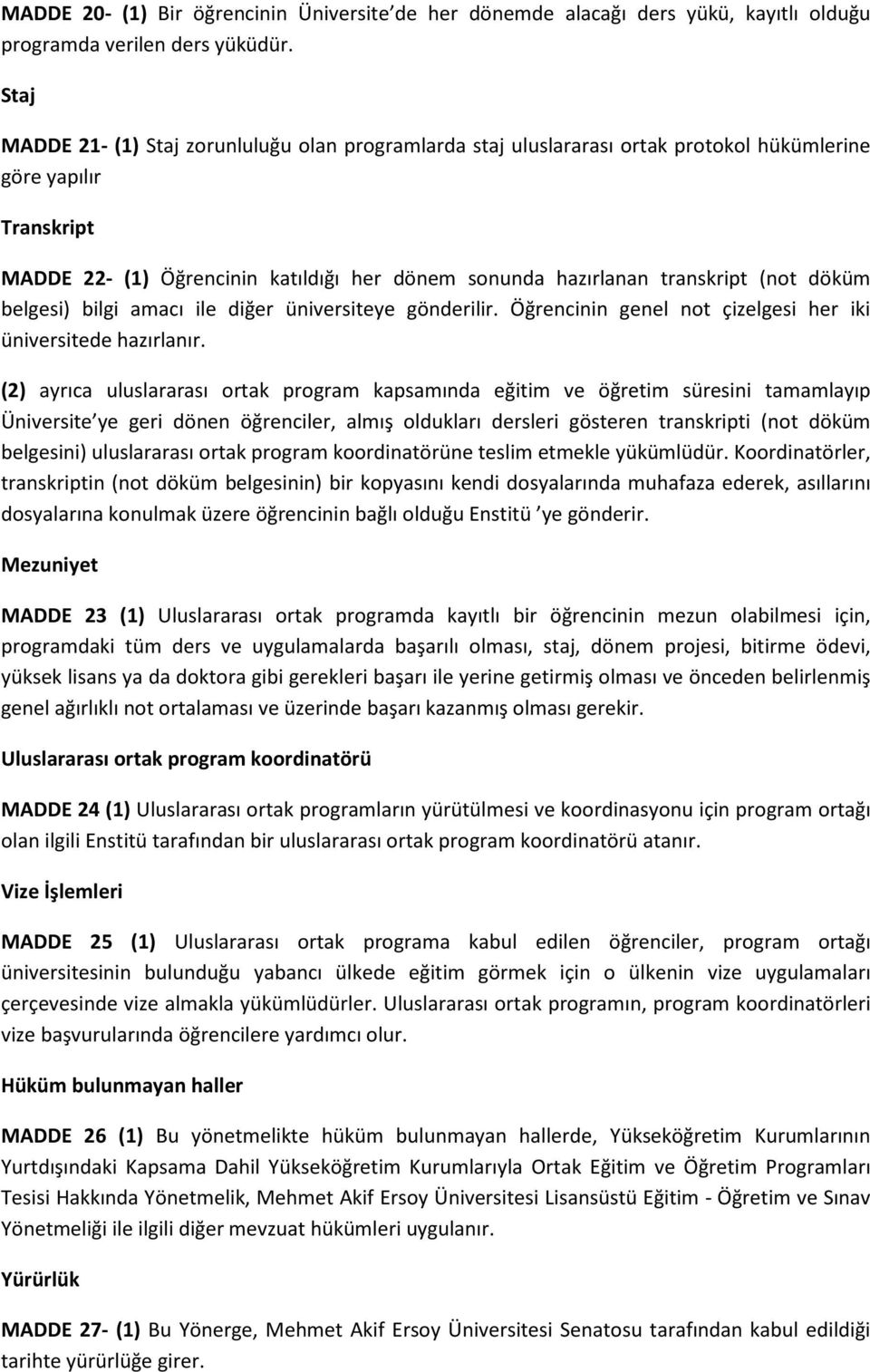 (not döküm belgesi) bilgi amacı ile diğer üniversiteye gönderilir. Öğrencinin genel not çizelgesi her iki üniversitede hazırlanır.