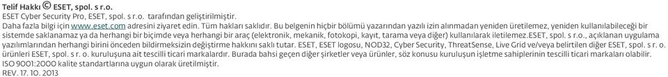 mekanik, fotokopi, kayıt, tarama veya diğer) kullanılarak iletilemez.eset, spol. s r.o., açıklanan uygulama yazılımlarından herhangi birini önceden bildirmeksizin değiştirme hakkını saklı tutar.