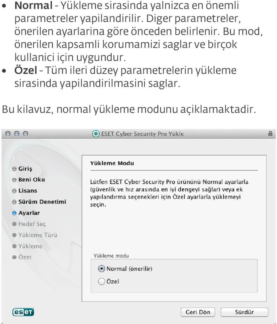 Bu mod, önerilen kapsamli korumamizi saglar ve birçok kullanici için uygundur.