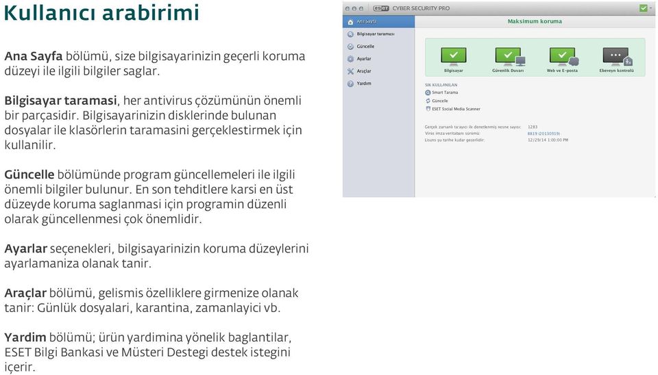 En son tehditlere karsi en üst düzeyde koruma saglanmasi için programin düzenli olarak güncellenmesi çok önemlidir.