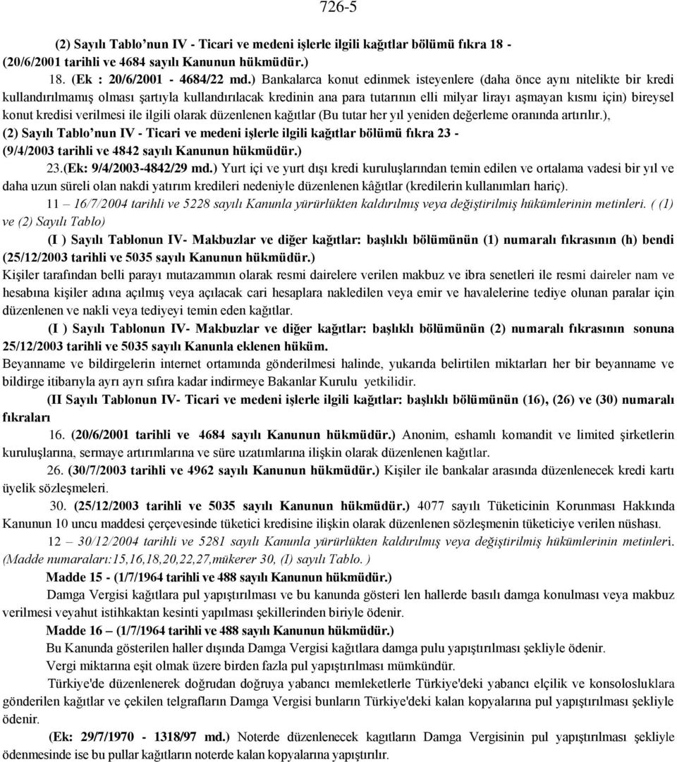 konut kredisi verilmesi ile ilgili olarak düzenlenen kağıtlar (Bu tutar her yıl yeniden değerleme oranında artırılır.