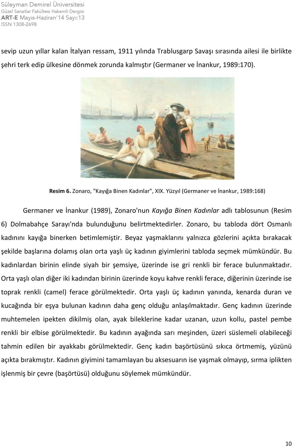 Yüzyıl (Germaner ve İnankur, 1989:168) Germaner ve İnankur (1989), Zonaro'nun Kayığa Binen Kadınlar adlı tablosunun (Resim 6) Dolmabahçe Sarayı'nda bulunduğunu belirtmektedirler.