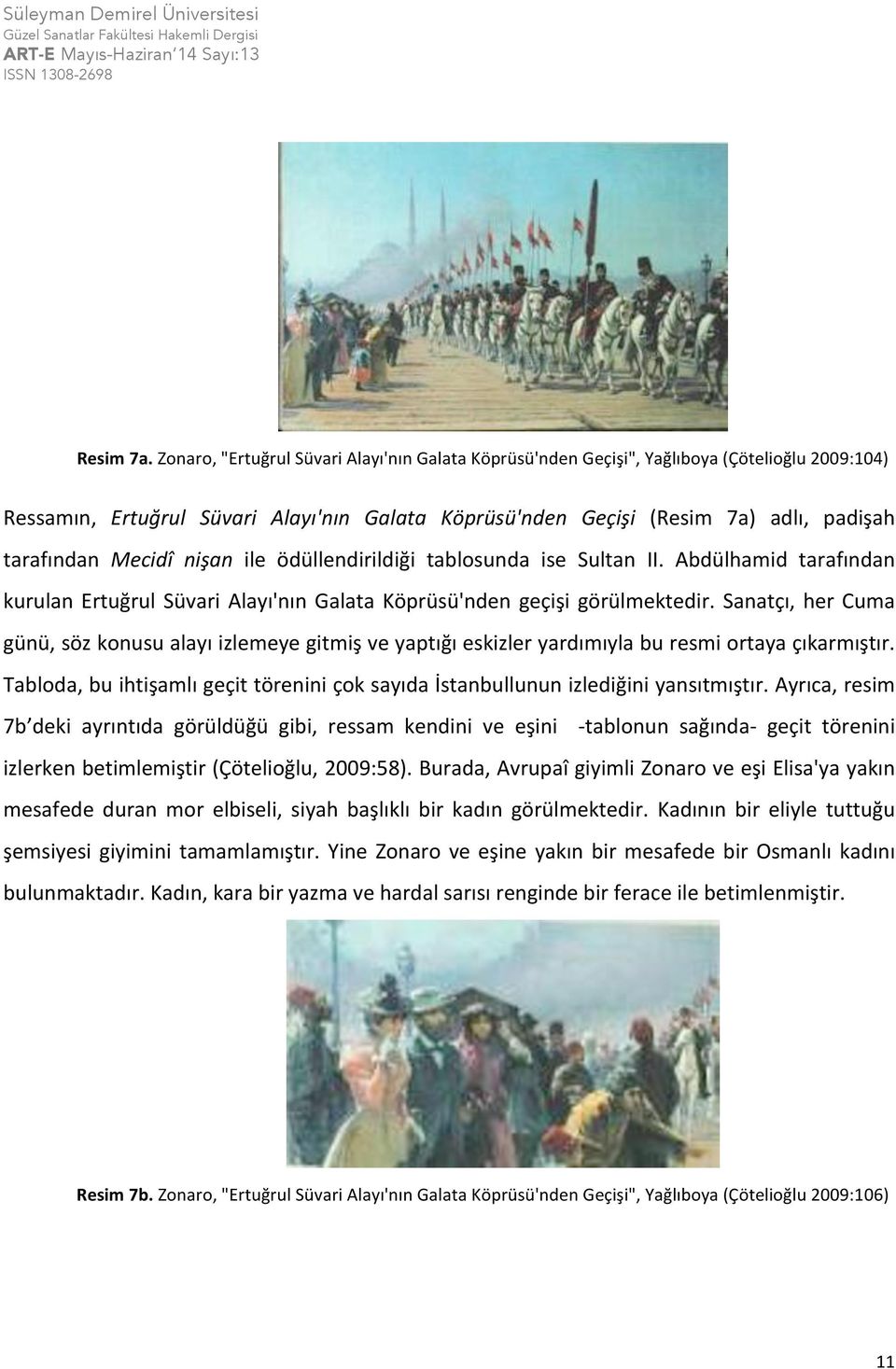 Mecidî nişan ile ödüllendirildiği tablosunda ise Sultan II. Abdülhamid tarafından kurulan Ertuğrul Süvari Alayı'nın Galata Köprüsü'nden geçişi görülmektedir.