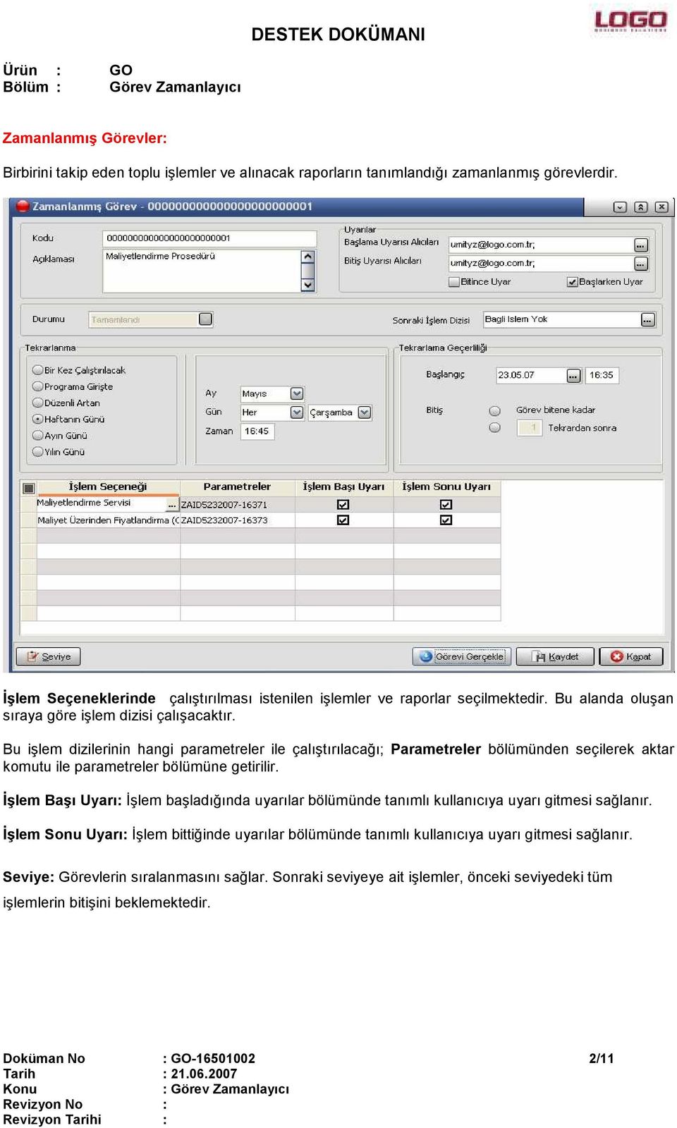 Bu işlem dizilerinin hangi parametreler ile çalıştırılacağı; Parametreler bölümünden seçilerek aktar komutu ile parametreler bölümüne getirilir.