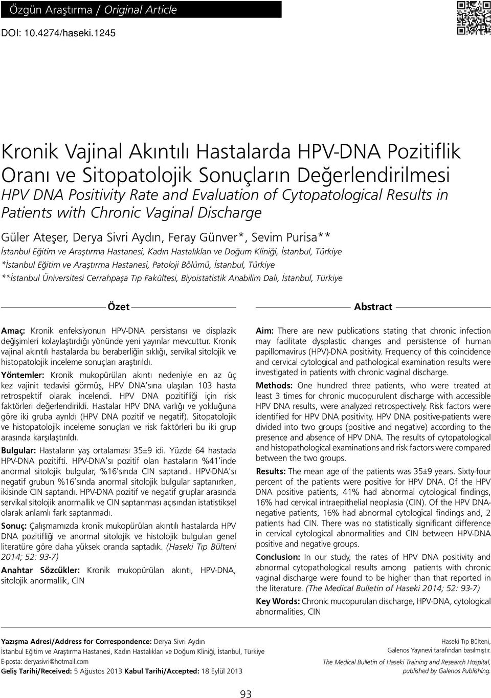 Chronic Vaginal Discharge Güler Ateşer, Derya Sivri Aydın, Feray Günver*, Sevim Purisa** İstanbul Eğitim ve Araştırma Hastanesi, Kadın Hastalıkları ve Doğum Kliniği, İstanbul, Türkiye *İstanbul