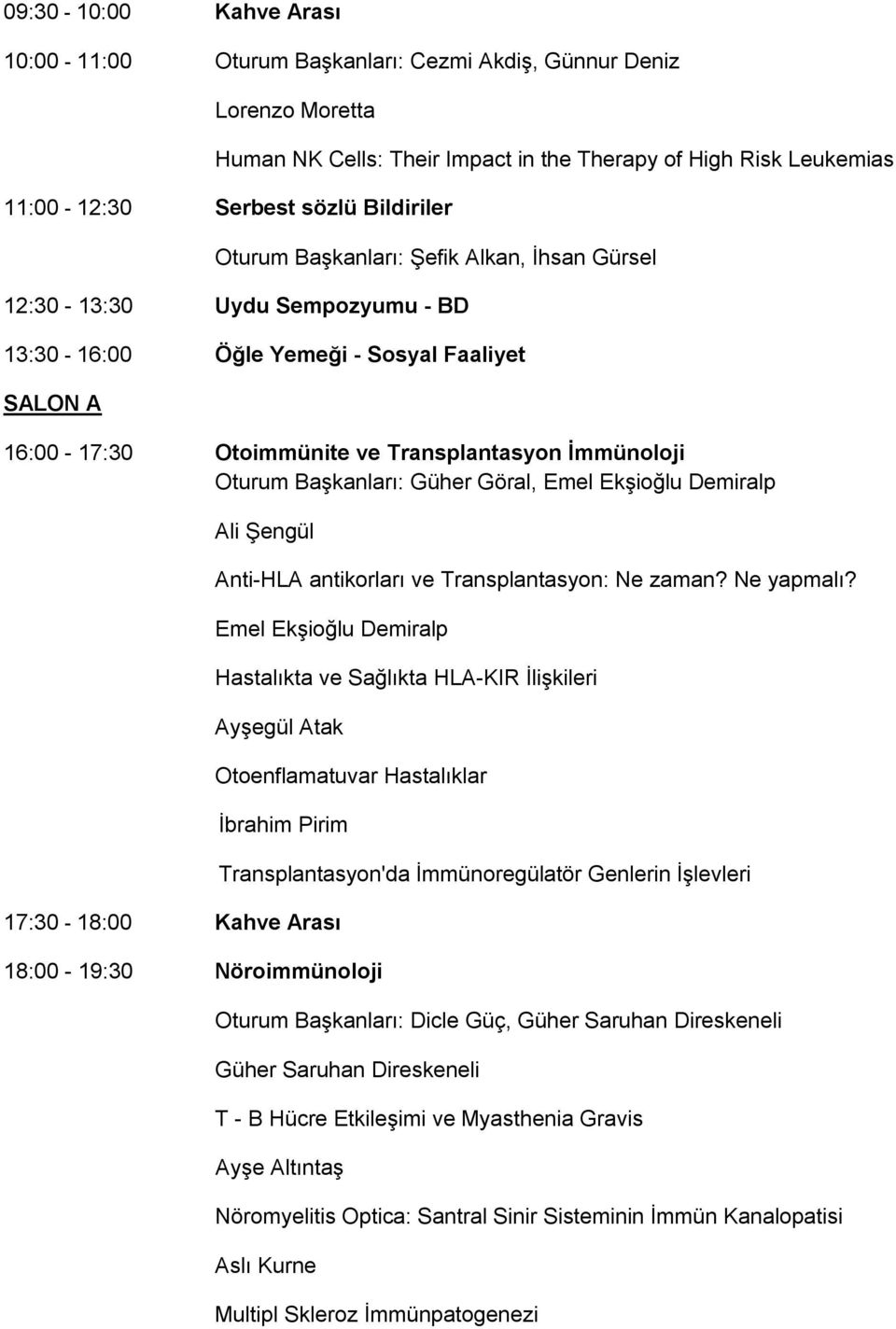 Başkanları: Güher Göral, Emel Ekşioğlu Demiralp Ali Şengül Anti-HLA antikorları ve Transplantasyon: Ne zaman? Ne yapmalı?