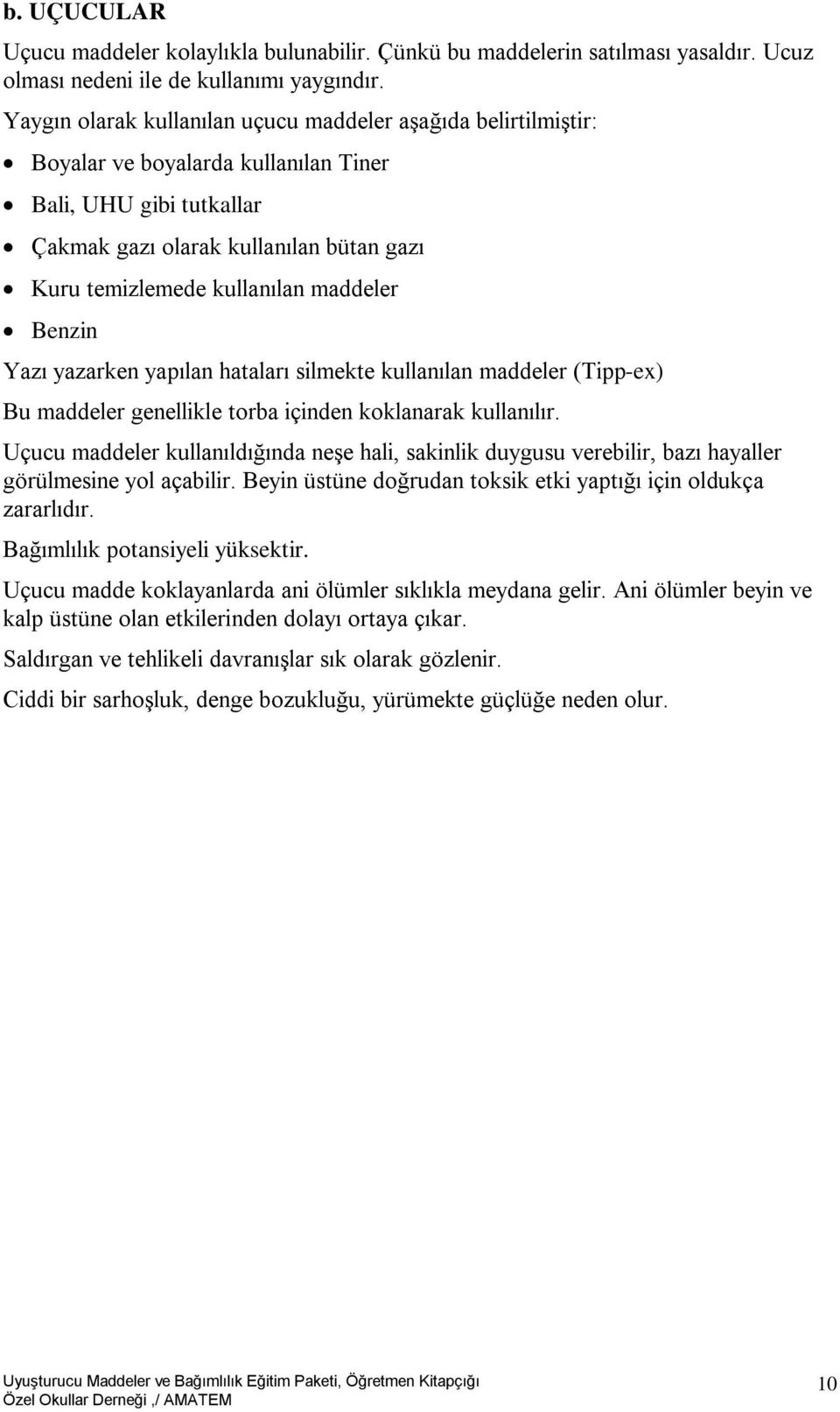 maddeler Benzin Yazı yazarken yapılan hataları silmekte kullanılan maddeler (Tipp-ex) Bu maddeler genellikle torba içinden koklanarak kullanılır.