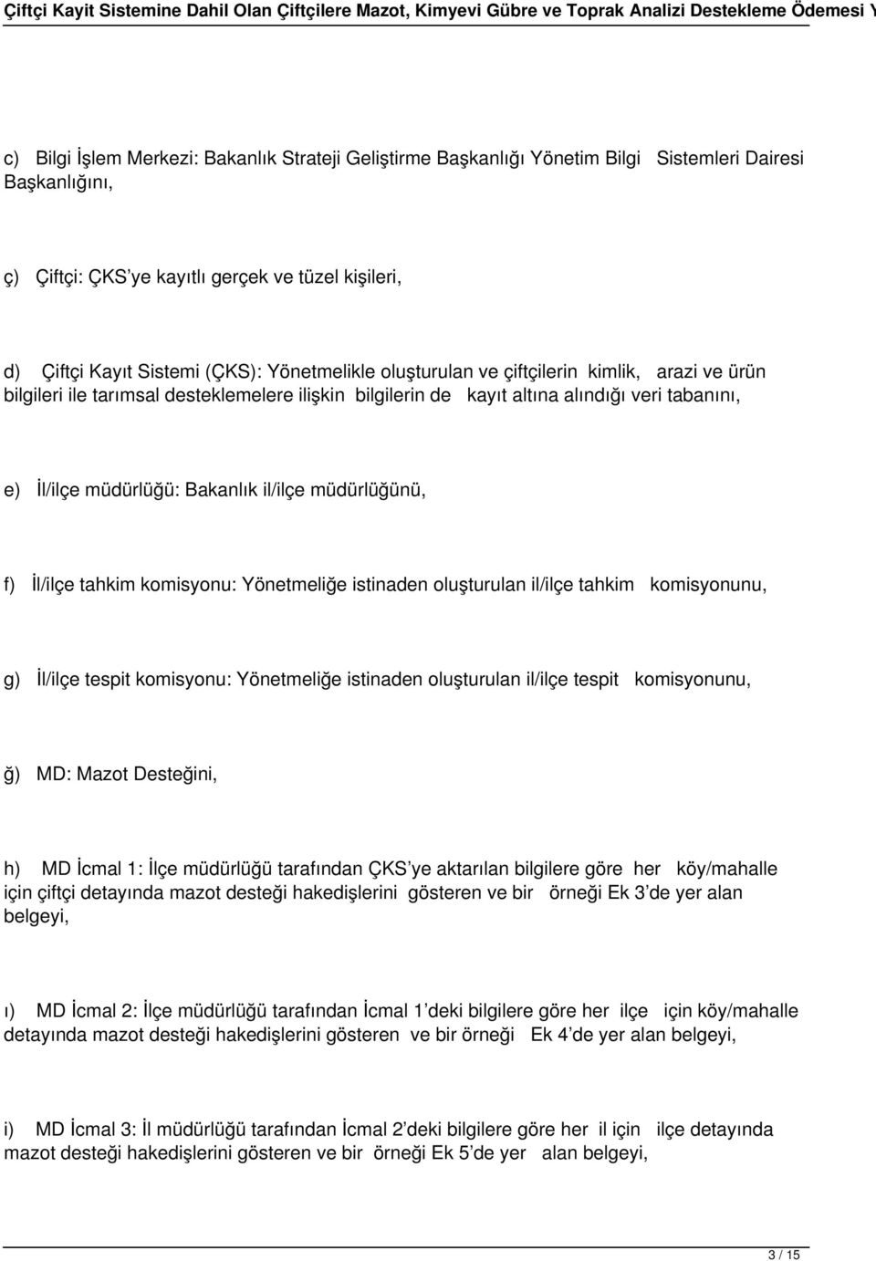 müdürlüğünü, f) İl/ilçe tahkim komisyonu: Yönetmeliğe istinaden oluşturulan il/ilçe tahkim komisyonunu, g) İl/ilçe tespit komisyonu: Yönetmeliğe istinaden oluşturulan il/ilçe tespit komisyonunu, ğ)