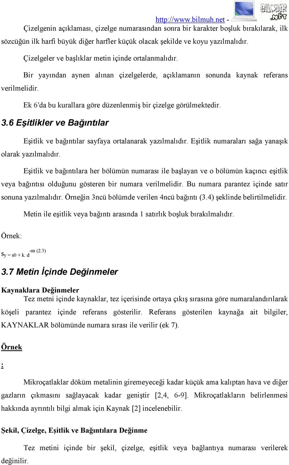 Bir yayından aynen alınan çizelgelerde, açıklamanın sonunda kaynak referans Ek 6 da bu kurallara göre düzenlenmiş bir çizelge görülmektedir. 3.