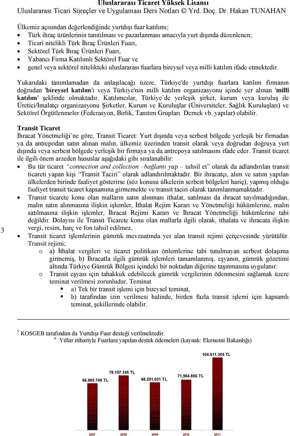 Yukarıdaki tanımlamadan da anlaşılacağı üzere, Türkiye'de yurtdışı fuarlara katılım firmanın doğrudan 'bireysel katılım'ı veya Türkiye'nin milli katılım organizasyonu içinde yer alınan 'milli